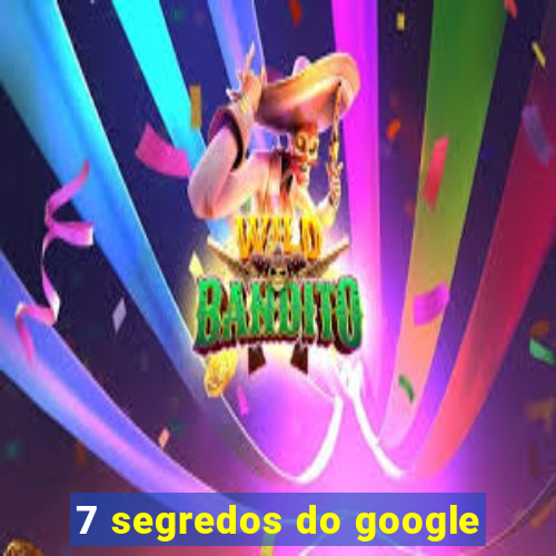 7 segredos do google